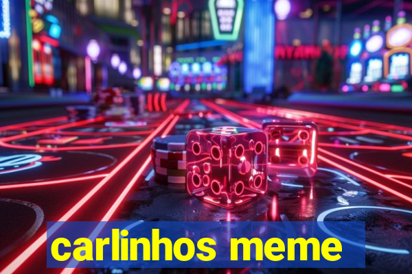 carlinhos meme